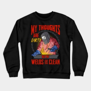 Funny My Thoughts Are Dirty But My Welds Are Clean Crewneck Sweatshirt